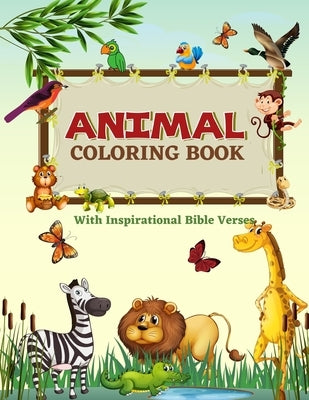 Animal Coloring Book: Fun Learning Relaxation Activity Coloring Workbook For Children - With Kid Friendly Inspirational, Easy To Learn, Bibl by Kingdombytes