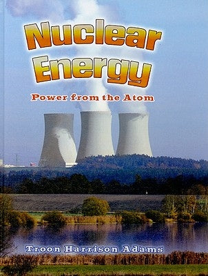 Nuclear Energy: Power from the Atom by Adams, Troon Harrison