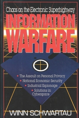 Information Warfare: Chaos on the Information Superhighway by Schwartau, Winn