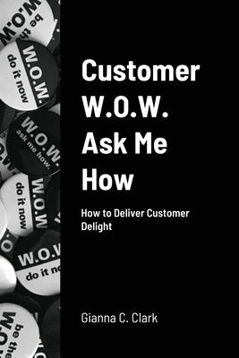 Customer W.O.W. Ask Me How by Clark, Gianna