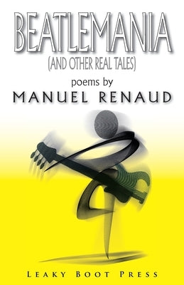 Beatlemania (and other real tales) by Renaud, Manuel