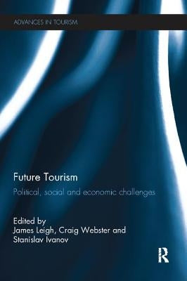 Future Tourism: Political, Social and Economic Challenges by Leigh, James