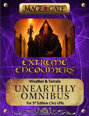 Extreme Encounters: Weather and Terrain: Unearthly Omnibus: For 5th Edition (5e) GMs by Gate, Mage