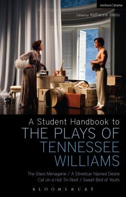 A Student Handbook to the Plays of Tennessee Williams: The Glass Menagerie; A Streetcar Named Desire; Cat on a Hot Tin Roof; Sweet Bird of Youth by Bottoms, Stephen