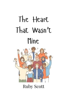 The Heart That Wasn't Mine by Scott, Ruby