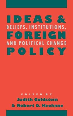 Ideas and Foreign Policy by Goldstein, Judith