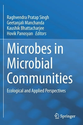 Microbes in Microbial Communities: Ecological and Applied Perspectives by Singh, Raghvendra Pratap