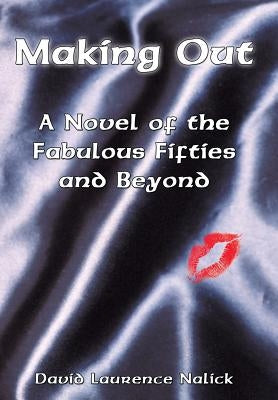 Making Out: A Novel of the Fabulous Fifties and Beyond by Nalick, David Laurence