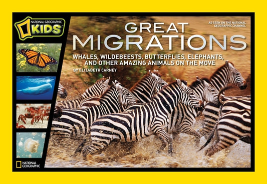 Great Migrations: Whales, Wildebeests, Butterflies, Elephants, and Other Amazing Animals on the Move by Carney, Elizabeth