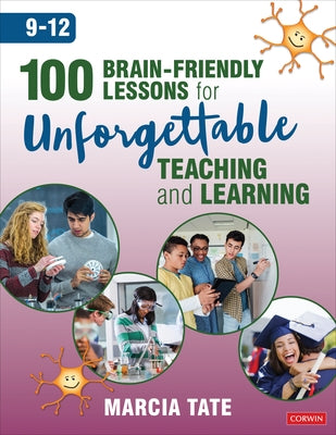 100 Brain-Friendly Lessons for Unforgettable Teaching and Learning (9-12) by Tate, Marcia L.