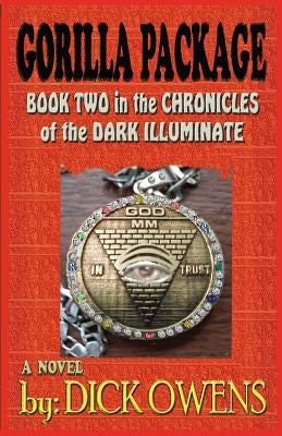 The Gorilla Package: Book Two in the Chronicles of the Dark Illuminate by Owens, Dick