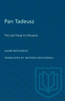 Pan Tadeusz: The Last Foray in Lithuania by Mickiewicz, Adam