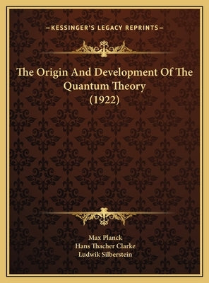The Origin and Development of the Quantum Theory (1922) by Planck, Max