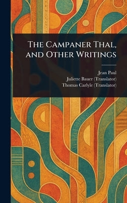 The Campaner Thal, and Other Writings by Paul, Jean