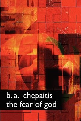 The Fear of God by Chepaitis, B. A.