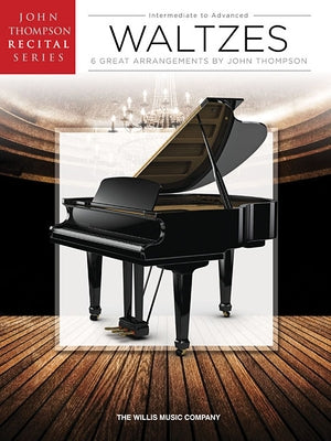 Waltzes: John Thompson Recital Series Intermediate to Advanced Level by Hal Leonard Corp
