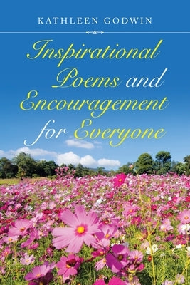 Inspirational Poems and Encouragement for Everyone by Godwin, Kathleen