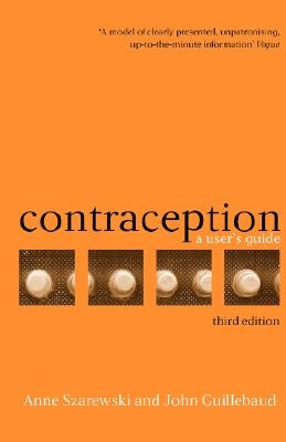 Contraception: A Users' Handbook by Szarewski, Anne