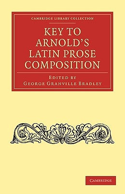 Key to Arnold's Latin Prose Composition by Bradley, George Granville