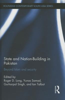 State and Nation-Building in Pakistan: Beyond Islam and Security by Long, Roger D.