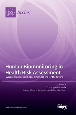 Human Biomonitoring in Health Risk Assessment: Current Practices and Recommendations for the Future by Rousselle, Christophe
