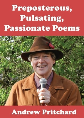 Preposterous, Pulsating, Passionate Poems by Pritchard, Andrew