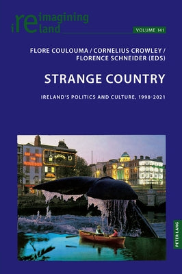 Strange Country: Ireland's Politics and Culture, 1998-2021 by Maher, Eamon