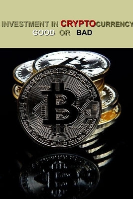 Investment in Cryptocurrency Good or Bad: Bitcoin investment goals by Abayomi, Bedu Idowu