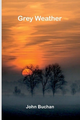 Grey Weather by Buchan, John