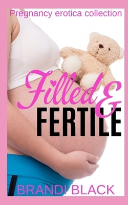 Filled and fertile: Pregnancy erotica collection by Black, Brandi