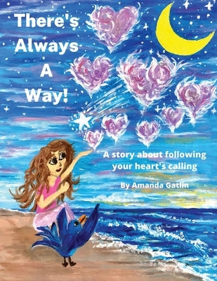 There's Always A Way: A story about following your heart's calling by Gatlin, Amanda J.