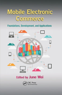Mobile Electronic Commerce: Foundations, Development, and Applications by Wei, June