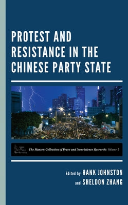 Protest and Resistance in the Chinese Party State by Johnston, Hank