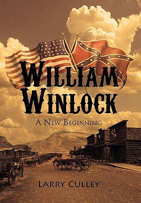 William Winlock: A New Beginning by Culley, Larry