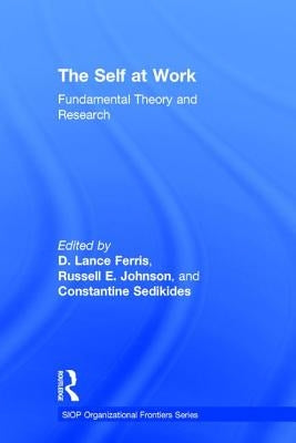 The Self at Work: Fundamental Theory and Research by Ferris, D. Lance