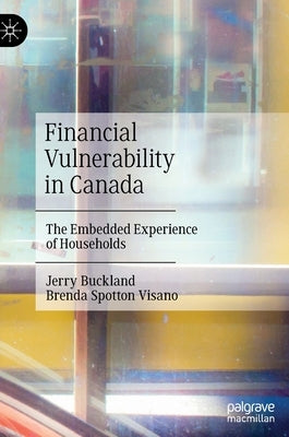 Financial Vulnerability in Canada: The Embedded Experience of Households by Buckland, Jerry
