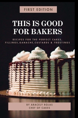 This Is Good for Bakers by Rojas, Aracely