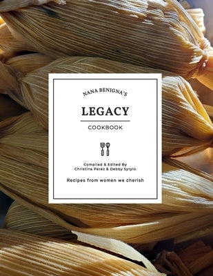Nana Benigna's Legacy Cookbook by Perez de Lock, Christina Lucille