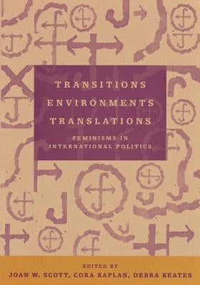 Transitions Environments Translations: Feminisms in International Politics by Kaplan, Cora