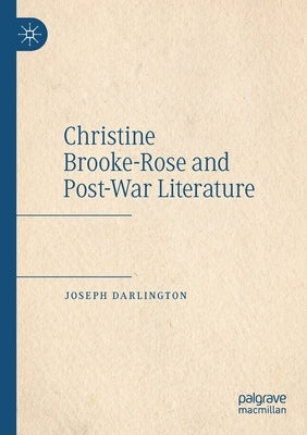 Christine Brooke-Rose and Post-War Literature by Darlington, Joseph