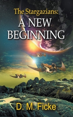 The Stargazians: A New Beginning by Ficke, D. M.