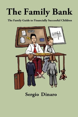 The Family Bank: The Family Guide to Financially Successful Children by Dinaro, Sergio