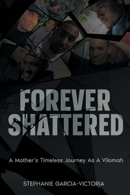 Forever Shattered: A Mother's Timeless Journey as a Vilomah by Garcia-Victoria, Stephanie