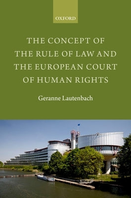 The Concept of the Rule of Law and the European Court of Human Rights by Lautenbach, Geranne