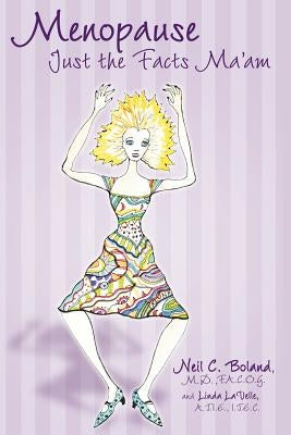 Menopause: Just the Facts, Ma'am! by Boland, Neil C.