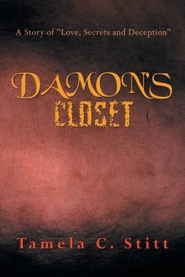 Damon's Closet: A Story of Love, Secrets and Deception by Stitt, Tamela C.