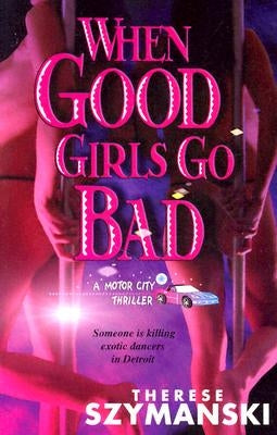 When Good Girls Go Bad by Szymanski, Therese
