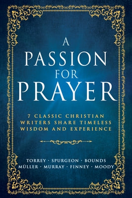 A Passion for Prayer: 7 Classic Christian Writers Share Timeless Wisdom and Experience by Whitaker House