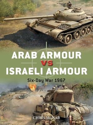 Arab Armour Vs Israeli Armour: Six-Day War 1967 by McNab, Chris