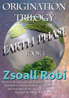 Origination Trilogy - Earth Phase by Robi, Zsoall